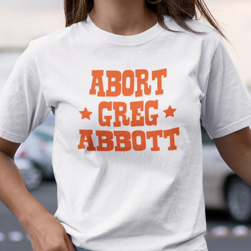 Abort Greg Abbott Shirt.jpg
