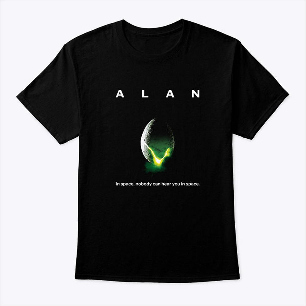 Alan In Space Nobody Can Hear You In Space Shirt.jpg