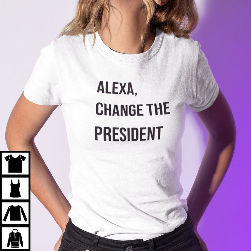 Alexa Changed The President Shirt.jpg