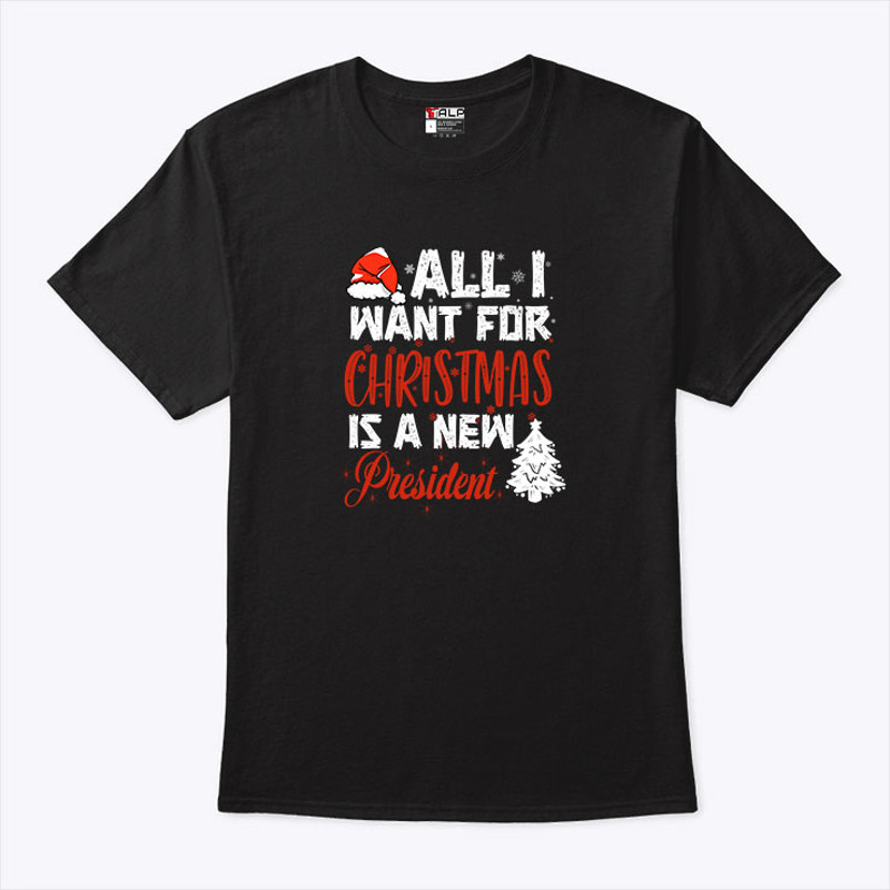 All I Want For Christmas Is A New President T Shirt.jpg