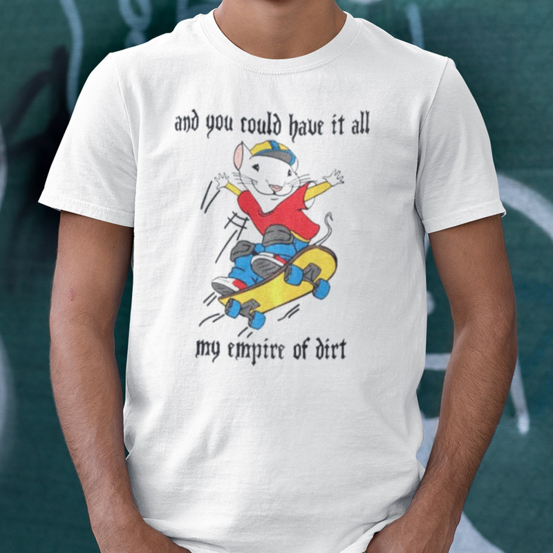 And You Could Have It All My Empire Of Dirt Shirt.jpg