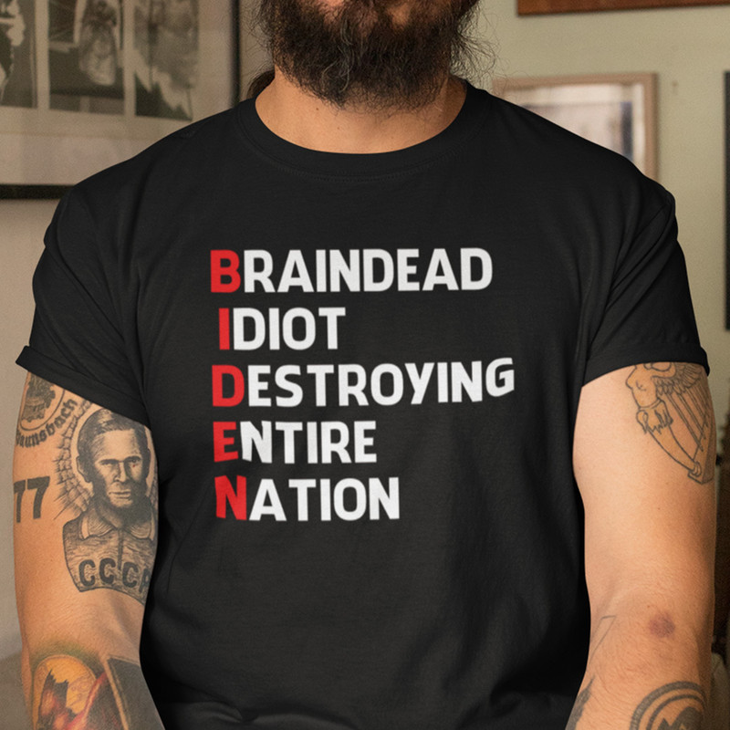 Anti Biden Brain Dead Idiot Destroying Entire Nation Shirt.jpg
