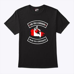 are you a canadian or are you a conservative shirt