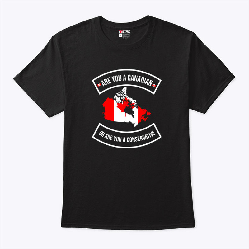 Are You A Canadian Or Are You A Conservative Shirt.jpg