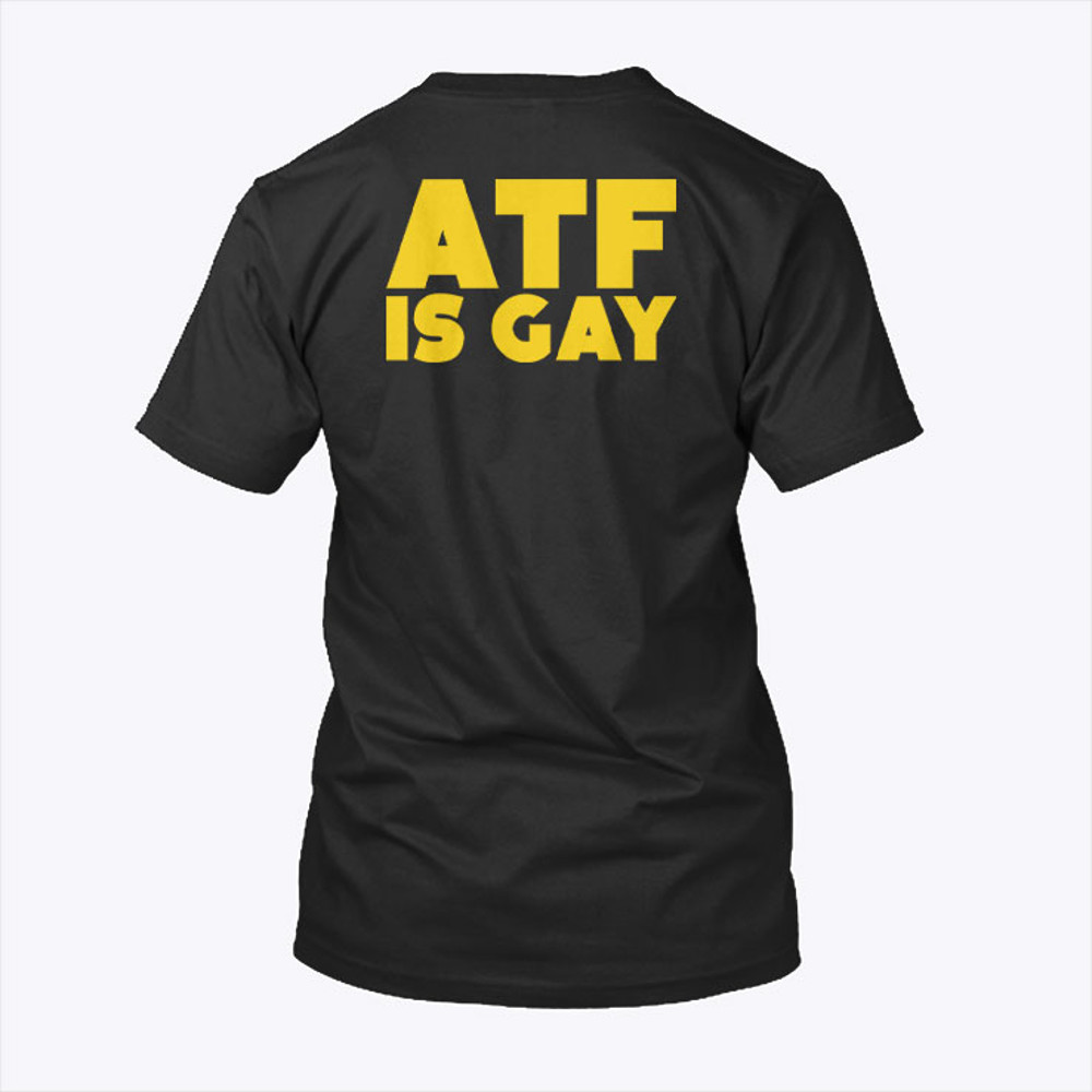 ATF Is Gay Shirt.jpg