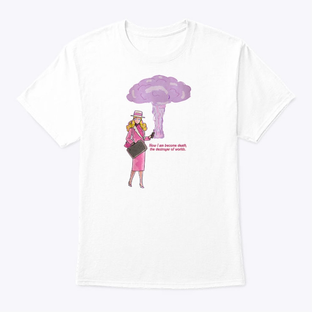 Barbenheimer Barbie Now I Am Become Death The Destroyer of Worlds Shirt.jpg