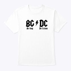 bg dc be gay do crime shirt acdc meme