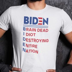 biden brain dead idiot destroying entire nation shirt anti biden