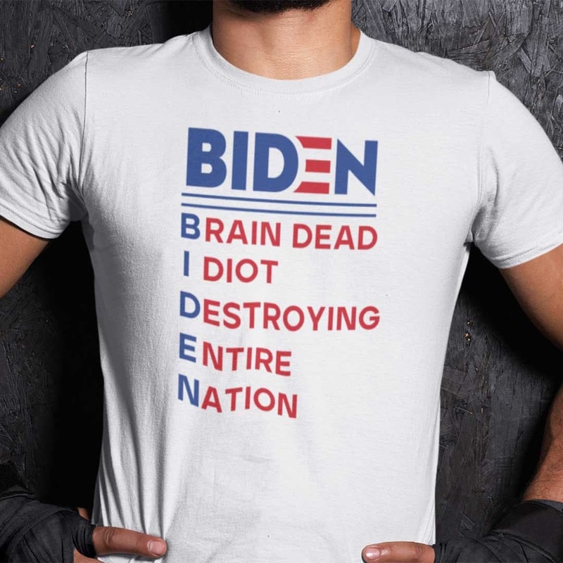 Biden Brain Dead Idiot Destroying Entire Nation Shirt Anti Biden.jpg