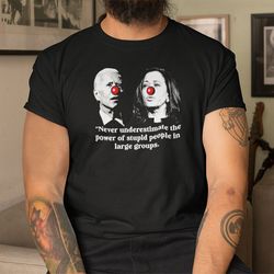 biden harris the power of stupid people in large groups shirt