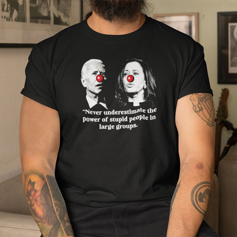 Biden Harris The Power Of Stupid People In Large Groups Shirt.jpg