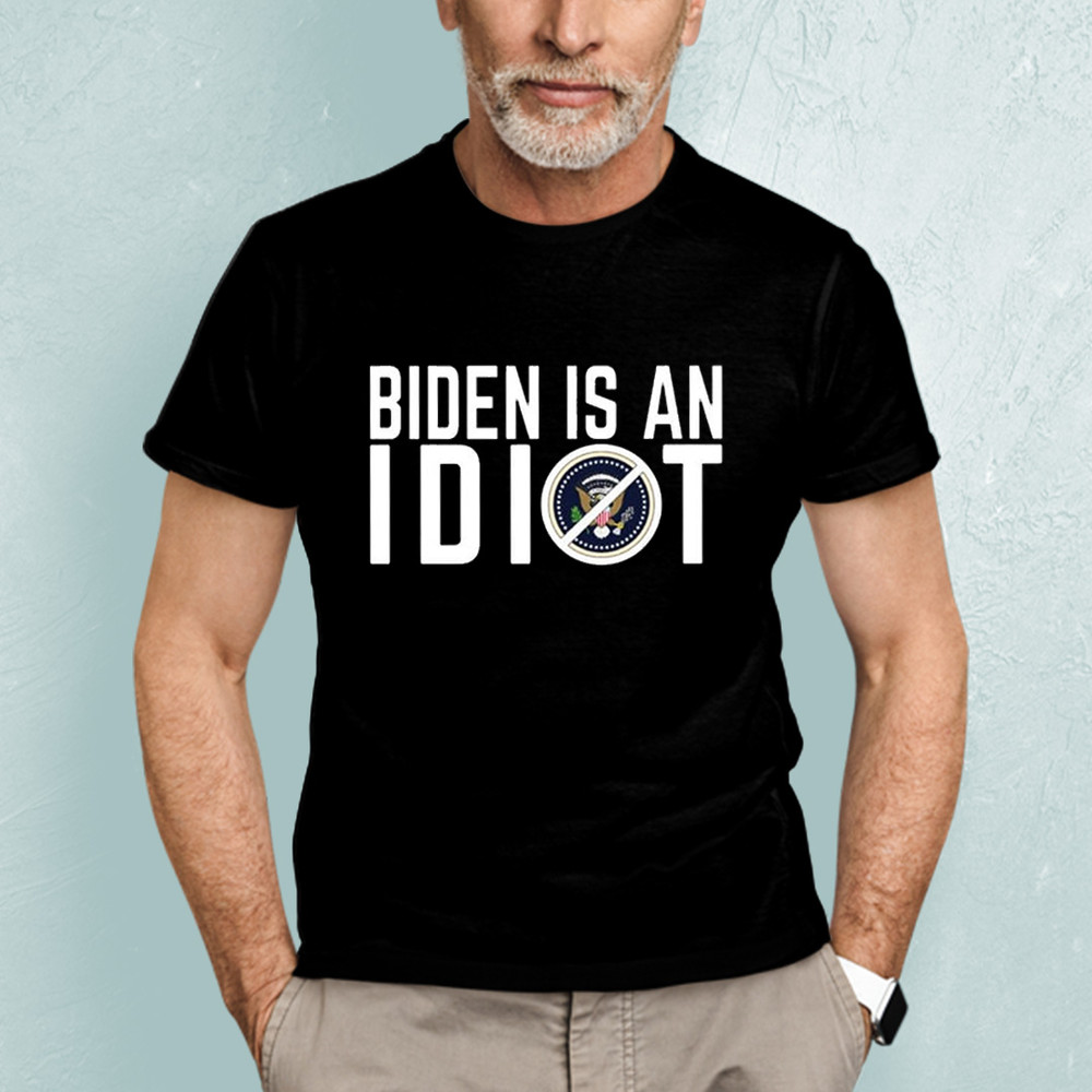 Biden Is An Idiot President Shirt.jpg