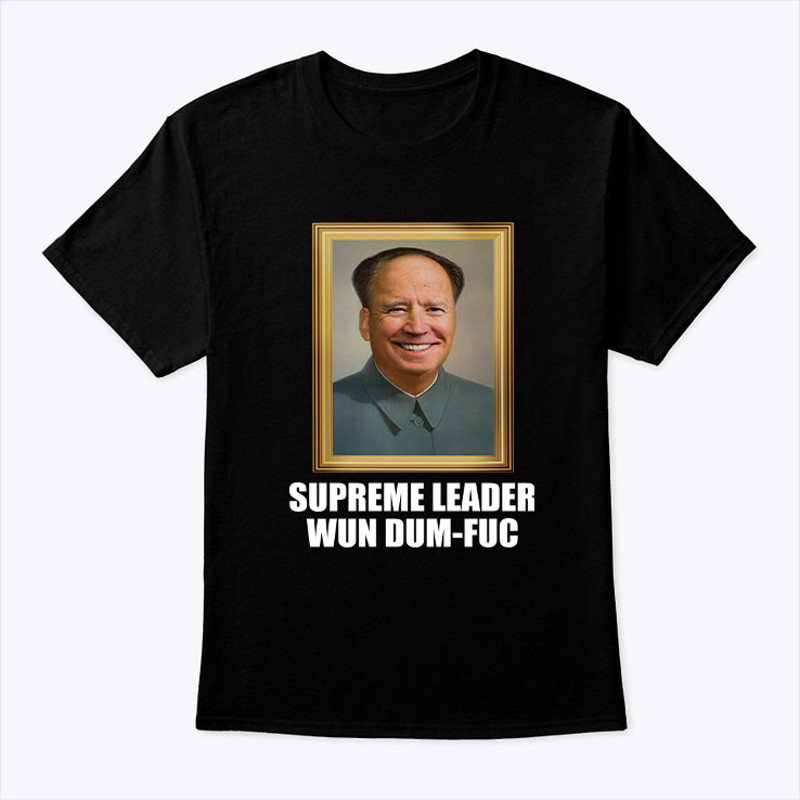 Biden Mao Zedong Supreme Leader Wun Dum Fuc Shirt.jpg