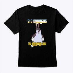 big chungus is among us shirt big chungus meme