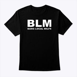 blm bang local milfs shirt
