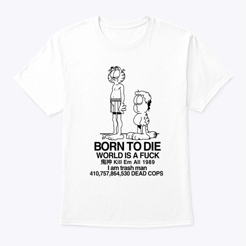 Born To Die World Is Fuck Garfield Jon Shirt.jpg