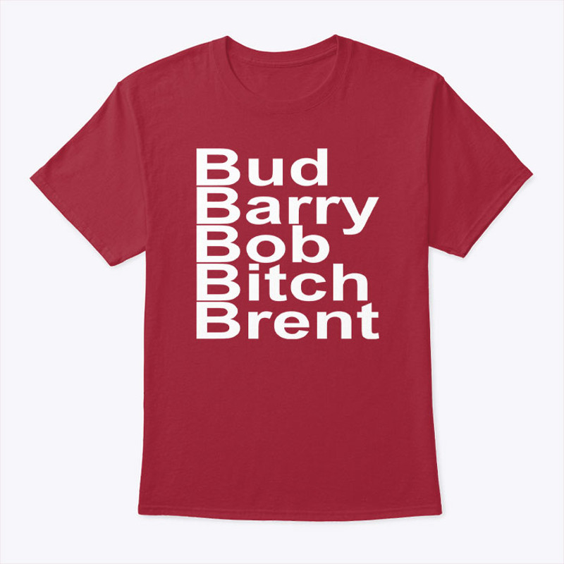 Bud Barry Bob Bitch Brent Shirt Football Lovers.jpg