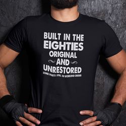built in the eighties original and unrestored shirt
