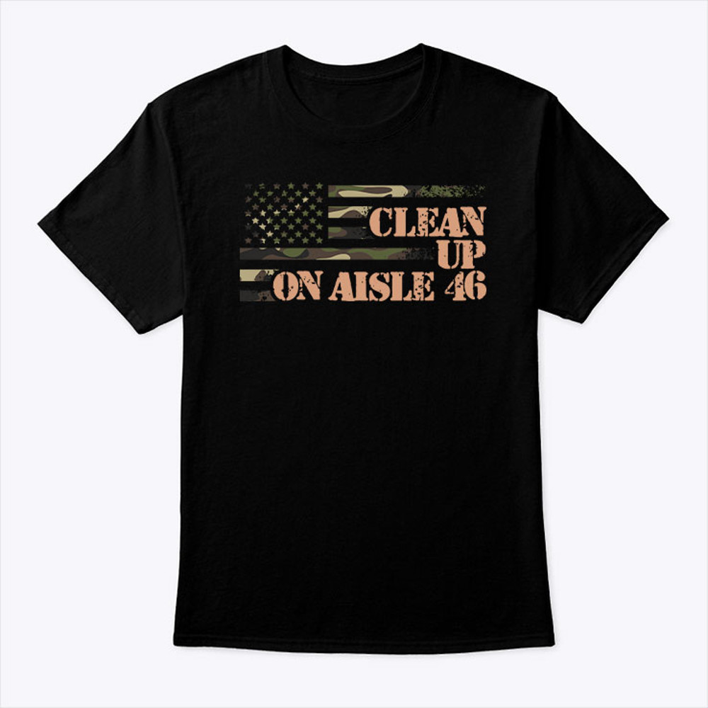 Clean Up On Aisle 46 Anti Biden T Shirt.jpg