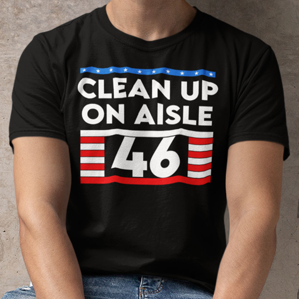 Clean Up On Aisle 46 Anti Joe Biden Shirt.jpg