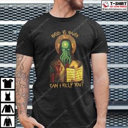 cthulhu god is busy can i help you shirt