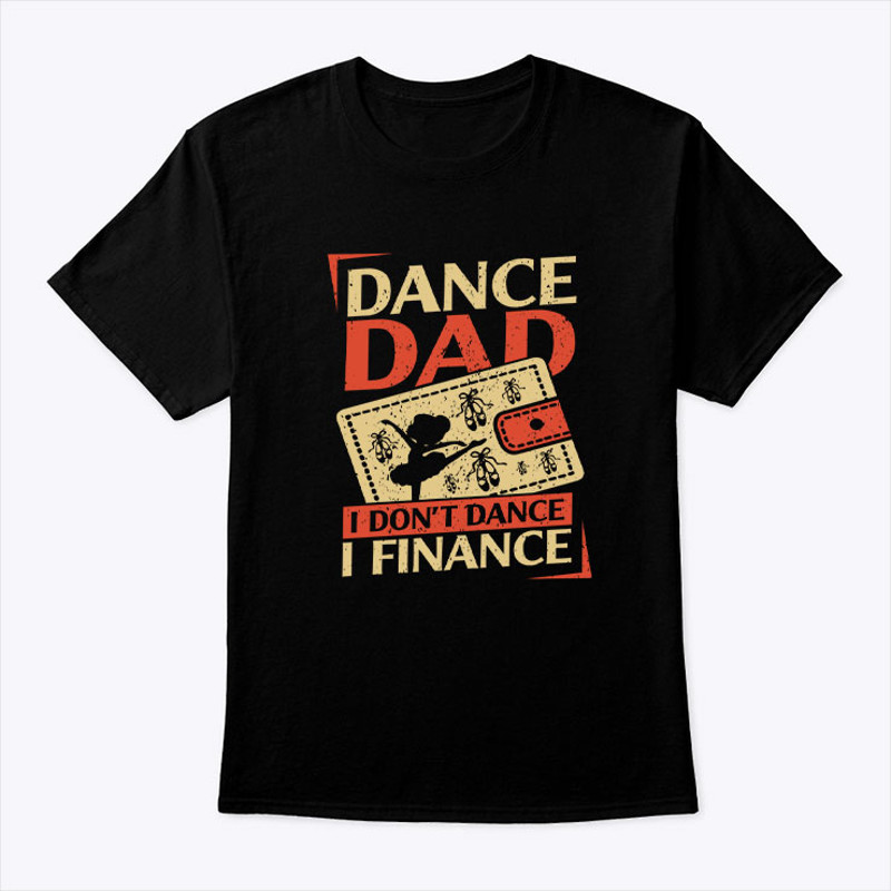Dance Dad I Don't Dance I Finance Shirt.jpg