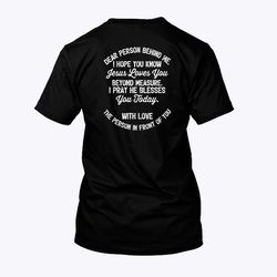 dear person behind me i hope you know jesus loves you shirt