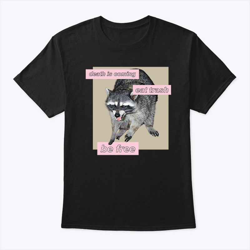 Death Is Coming Eat Trash Be Free Trash Panda Shirt.jpg