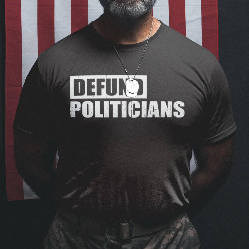 Defund Politicians Shirt.jpg