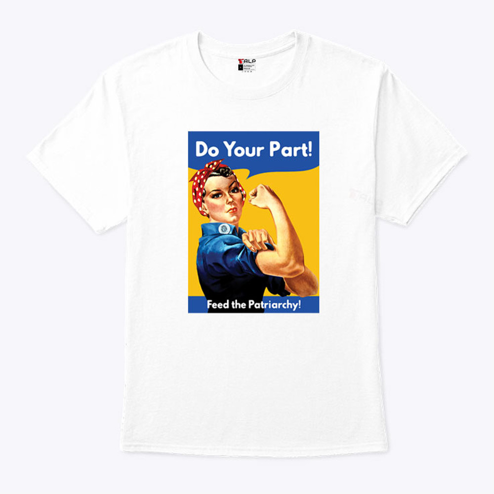 Do Your Part Feed The Patriarchy Strong Woman Shirt.jpg