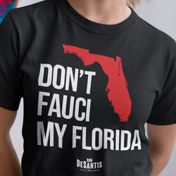 dont fauci my florida t shirt ron desantis