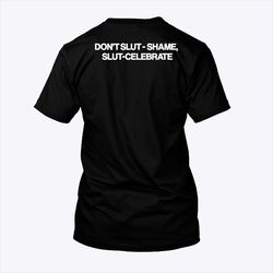 dont slut shame slut celebrate shirt