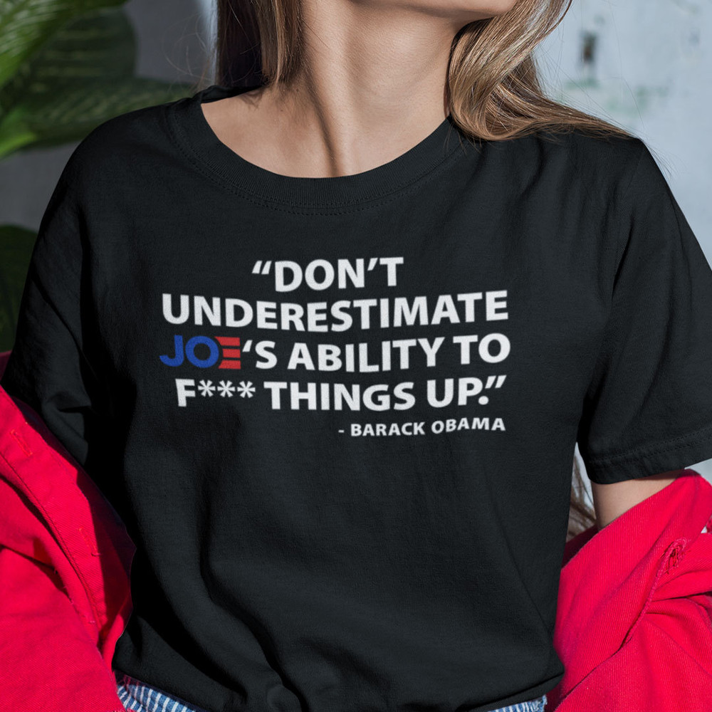 Don't Underestimate Joe's Ability To F ck Things Up Shirt.jpg