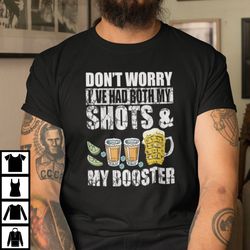 dont worry ive had both my shots and my booster shirt