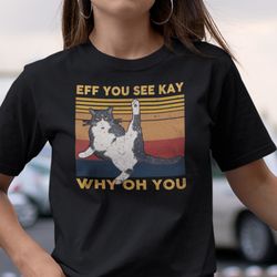 eff you see kay shirt why oh you tuxedo cat