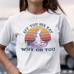 eff you see kay shirt why oh you unicorn yoga