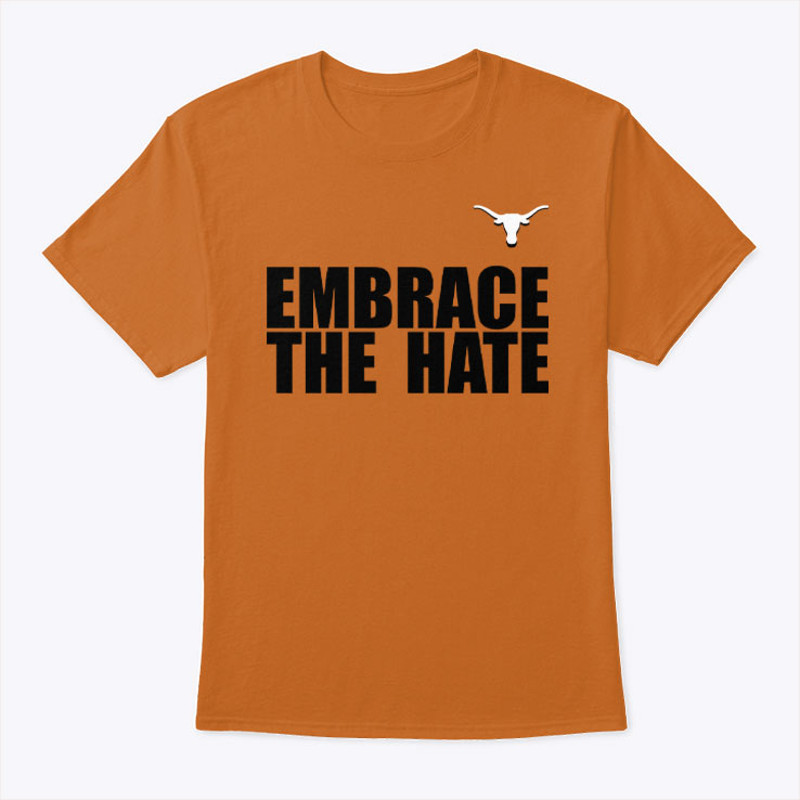 Embrace The Hate Texas Shirt.jpg