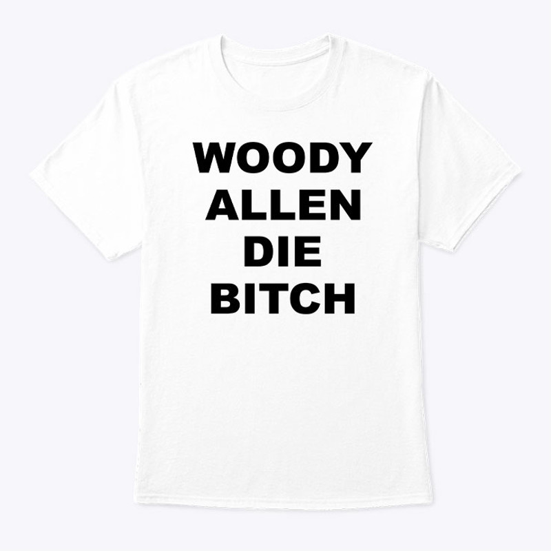 Funny Woody Allen Die Bitch Shirt.jpg