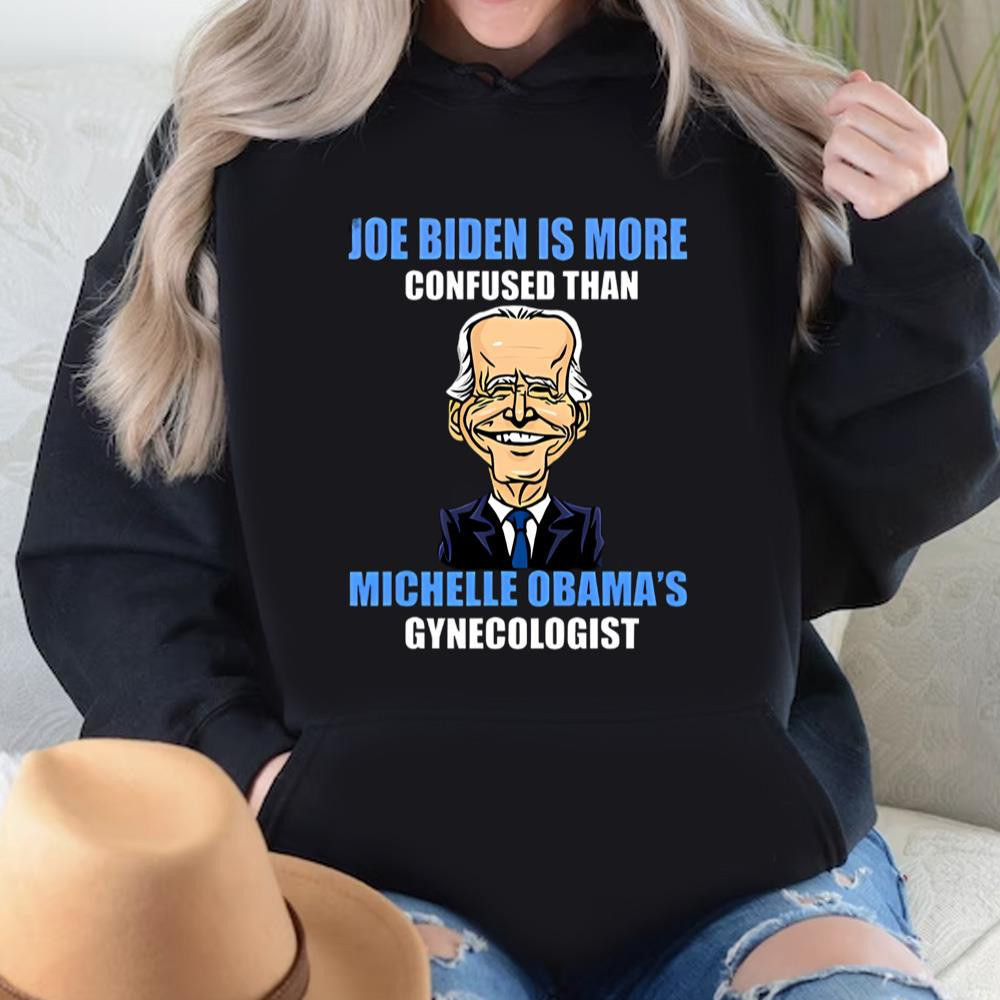 Anti Joe Biden Is More Confused Than Obama's Gynecologist T-shirt .jpg