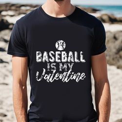 gift for baseball fans baseball is my valentine t-shirt