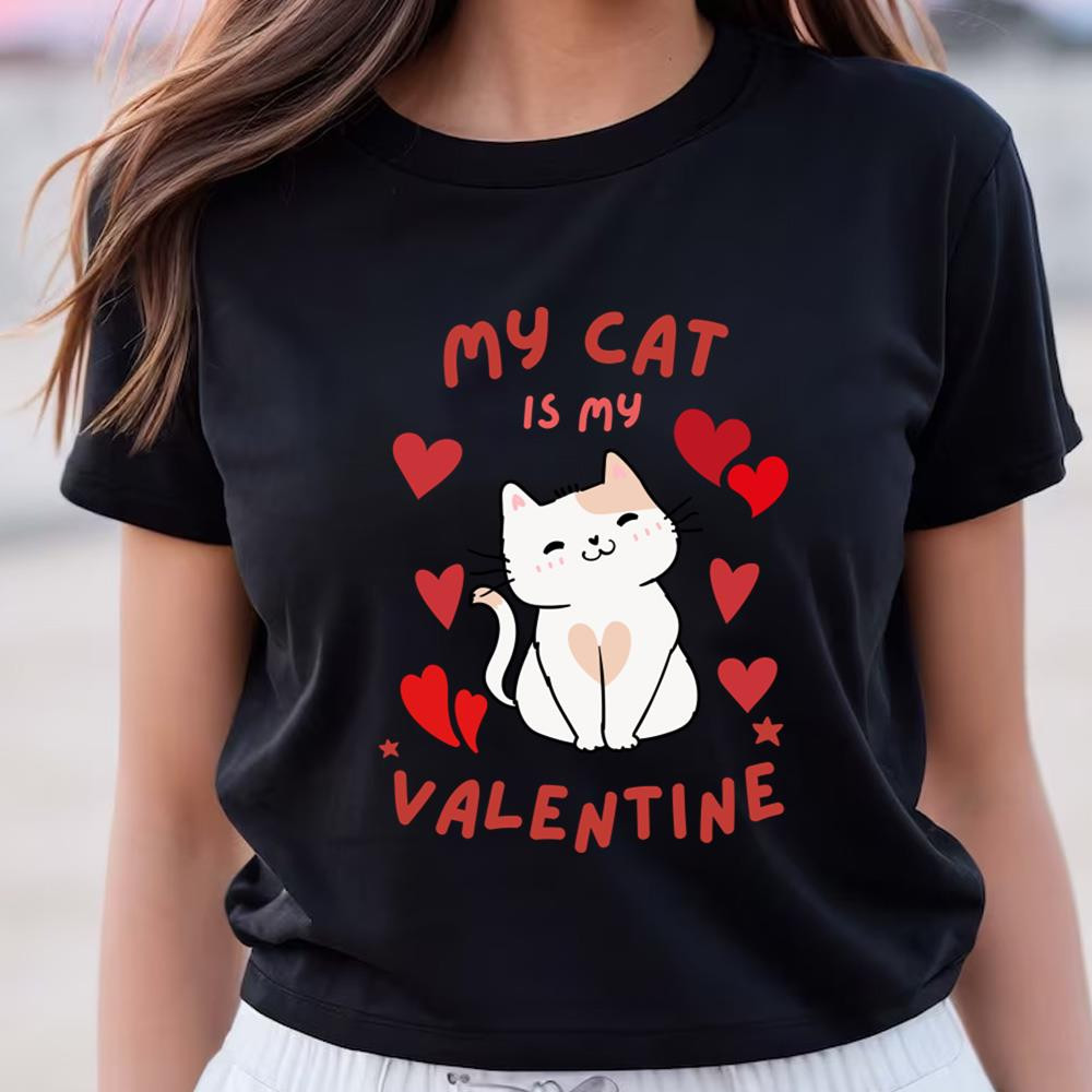 My Cat Is My Valentine T-shirt Gift For Lover .jpg