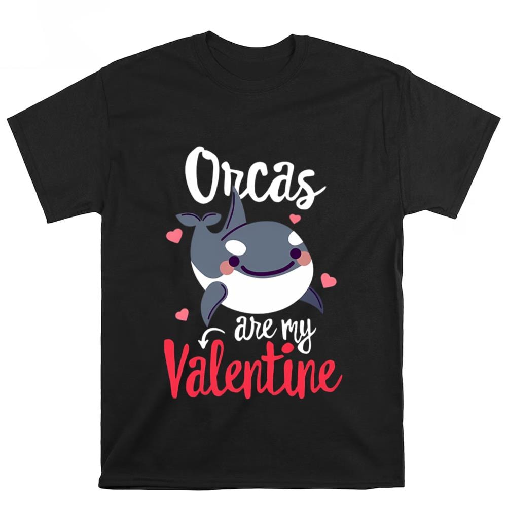 Orcas Are My Valentine Funny Valentine's Day Singles Gift T-Shirt .jpg