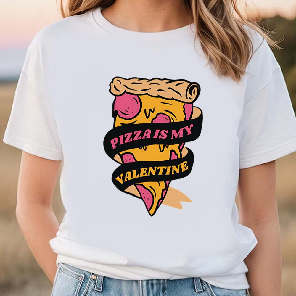 Pizza Is My Valentine Funny Valentines Day Shirt .jpg