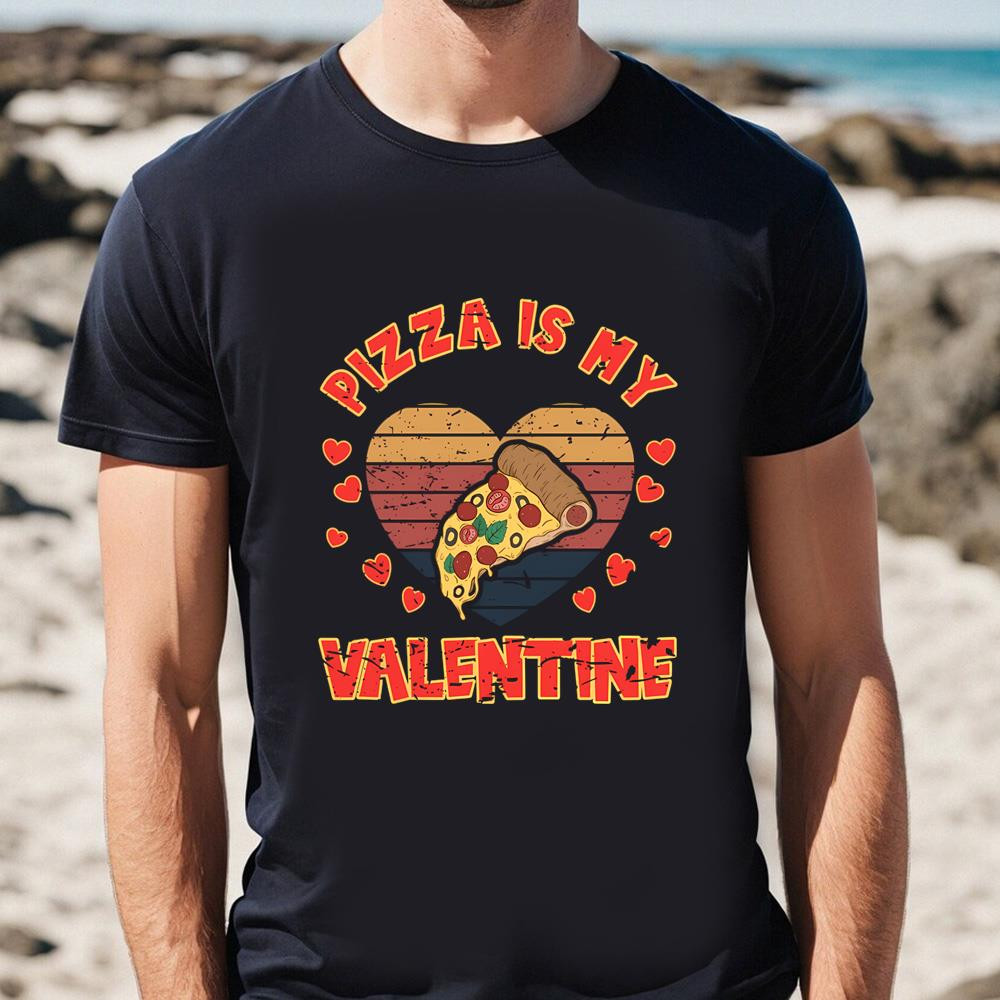 Pizzalover Fun Pizza Is My Valentine T-Shirt .jpg