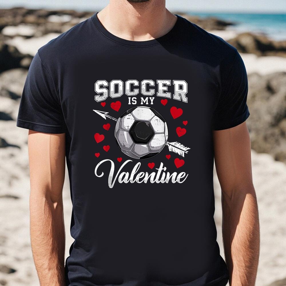 Soccer Is My Valentine Cute Boys Men Soccer Valentine Day T-Shirt .jpg