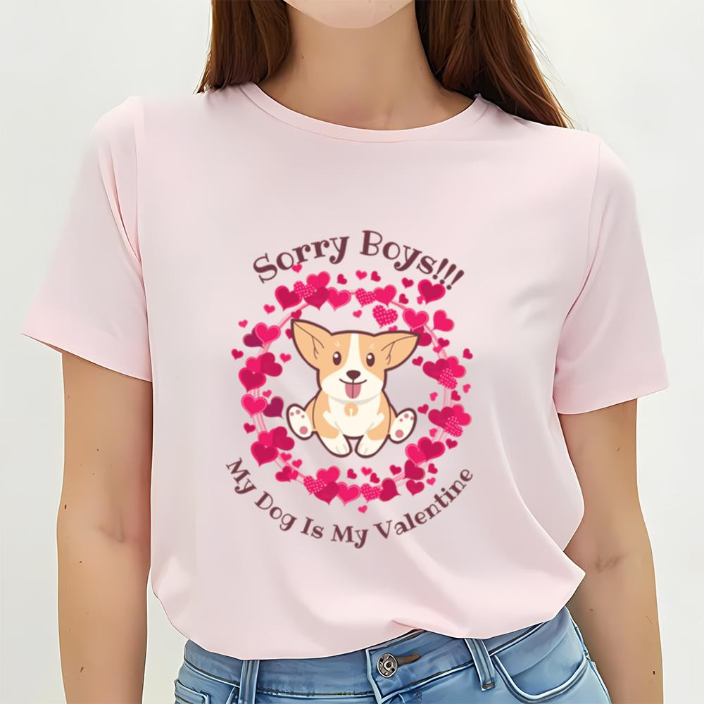 Sorry Boys My Dog Is My Valentine T-shirt .jpg