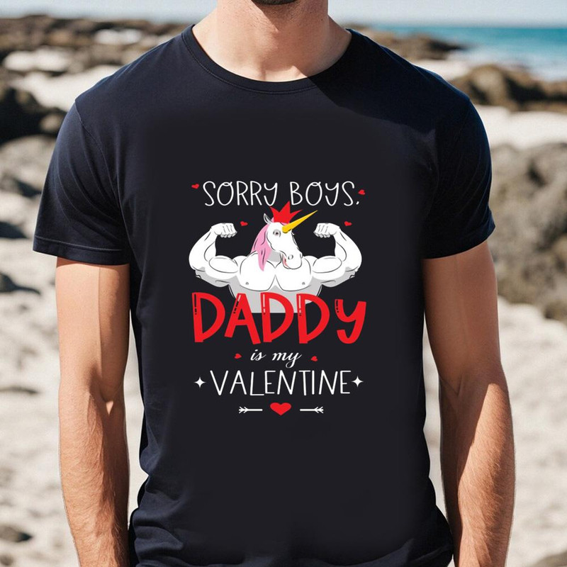 Sorry Boys Daddy Is My Valentine Unicorn Daddy Valentine Gift T-shirt .jpg