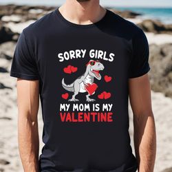 sorry girls my mom is my valentines day funny dinosaur shirt