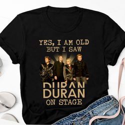 im old but i saw duran duran on stage shirt, 90s vintage duran duran band graphic t-shirt, duran duran 2023 tour shirt,