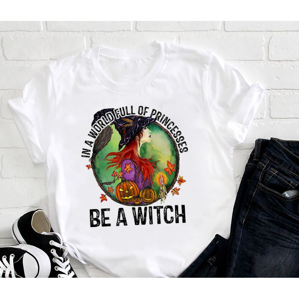 In A World Full Of Princess Be A Witch Pumpkins Shirt, Halloween Shirt, Spooky Season Shirt, Halloween Gift Shirt For Women, Witch Shirt.jpg